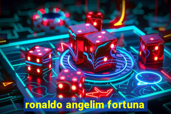 ronaldo angelim fortuna